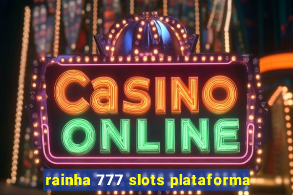 rainha 777 slots plataforma